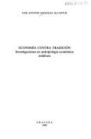 Cover of: Economía contra tradición: investigaciones en antropología económica andaluza