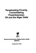 Cover of: Perpetuating poverty, consolidating powerlessness: oil and the Niger Delta