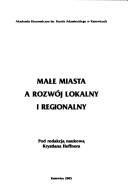 Cover of: Małe miasta a rozwój lokalny i regionalny