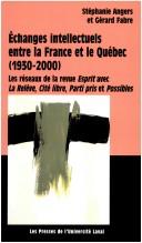 Cover of: Echanges intellectuels entre la France et le Québec, 1930-2000 by Stéphanie Angers