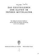 Cover of: Geistesleben der Slaven im frühen Mittelalter.: Die Anfänge des slavischen Schrifttums auf dem Gebeite des östl. Mitteleuropa vom 8. bis 10. Jh.