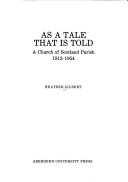 Cover of: As a tale that is told: a Church of Scotland parish, 1913-1954.