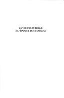 Cover of: La vie culturelle à l'époque de Stanislas: actes du colloque de Nancy, Palais du gouvernement, 30 sept.-1er oct. 2005