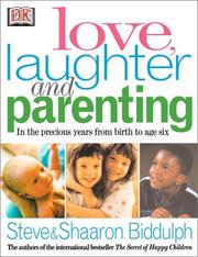 Cover of: Love, Laughter and Parenting by Steve and Shaaron Biddulph