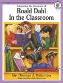 Cover of: Integrating the literature of Roald Dahl in the classroom by Thomas J. Palumbo