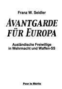 Cover of: Avantgarde für Europa: ausländische Freiwillige in Wehrmacht und Waffen-SS