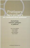 Cover of: Pratiques novatrices en communication publique: journalisme, relations publiques et publicité