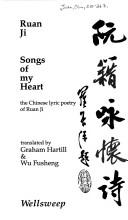 Cover of: Songs of my heart: Yung huai shih : the Chinese lyric poetry of Ruan Ji