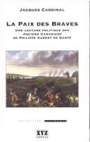 Cover of: La paix des braves: une lecture politique des Anciens Canadiens de Philippe Aubert de Gaspé