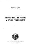 Cover of: Historia crítica de un siglo de teatro puertorriqueño