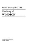 Cover of: The Story of Windsor by Maurice Francis Bond