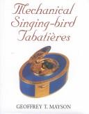 Cover of: Mechanical Singing-Bird Tabatieres | Geoffrey T. Mayson