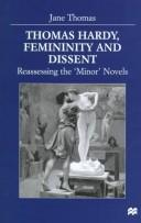 Cover of: Thomas Hardy, femininity and dissent: reassessing the minor novels