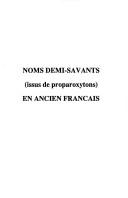 Cover of: Noms demi-savants (issus de proparoxytons) en ancien français