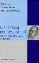 Cover of: Die Bildung der Gesellschaft: Schelers Sozialphilosophie im Kontext