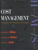 Cost management by Ronald W. Hilton, Michael W Maher, Frank Selto, Michael W. Maher, Frank H. Selto