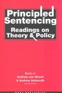 Cover of: Principled sentencing: readings on theory and policy