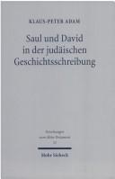 Cover of: Saul und David in der judäischen Geschichtsschreibung by Klaus-Peter Adam, Klaus-Peter Adam