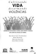 Cover of: Cultivando vida desarmando violencias: experiências em educação, cultura, lazer, esporte e cidadania com jovens em situação de pobreza