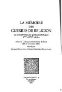 Cover of: La mémoire des guerres de religion: la concurrence des genres historiques, XVIe-XVIIIe siècles : actes du colloque international de Paris (15-16 novembre 2002)