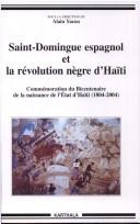 Cover of: Saint-Domingue espagnol et la révolution nègre d'Haïti (1790-1822) by sous la direction de Alain Yacou.