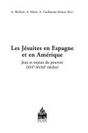 Cover of: Les Jésuites en Espagne et en Amérique: jeux et enjeux du pouvoir (XVIe-XVIIIe siècles)