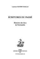 Cover of: Ecritures du passé: histoires des ducs de Normandie