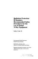 Cover of: Radiation protection in dentistry: recommended safety procedures for the use of dental X-ray equipment.