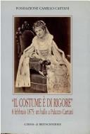 Cover of: Il costume è di rigore: 8 febbraio 1875 : un ballo a Palazzo Caetani : fotografie romane di un appuntamento mondano