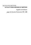 Cover of: Satans verschworene Br uder: Angriffe und Antithesen gegen die deutsche Freimaurerei 1970 - 2000