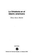 La ortodoxia en el ideario americano by Elena Alavez Martín