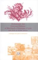 Cover of: Dictionnaire des graveurs-éditeurs et marchands d'estampes à Lyon aux XVIIe etXVIIIe siècles et catalogue des pièces éditées by Sylvie Martin de Vesvrotte