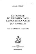 Cover of: tropisme de Jérusalem dans la prose et la poésie: (XIIe-XIVe siècle) ; essai sur la littérature des croisades