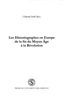 Cover of: Les historiographes en Europe: de la fin du Moyen Age à la Révolution