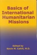 Cover of: Basics of international humanitarian missions by edited by Kevin M. Cahill.