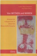 Cover of: Von Mythen und M aren: mittelalterliche Kulturgeschichte im Spiegel einer Wissenschaftler-Biographie. Festschrift f ur Otfrid Ehrismann zum 65. Geburtstag