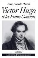 Cover of: Victor Hugo et les Franc-Comtois by Jean-Claude Dubos