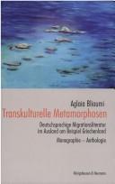 Cover of: Transkulturelle Metamorphosen: deutschsprachige Migrationsliteratur im Ausland am Beispiel Griechenland : Monographie, Anthologie