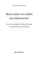 Cover of: Wann ziehen wir endlich den Schlussstrich?: von der Notwendigkeit  offentlicher Erinnerung in Deutschland, Polen und Tschechien