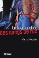 La face cachée des gangs de rue by Maria Mourani