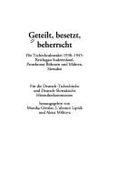 Cover of: Geteilt, besetzt, beherrscht: die Tschechoslowakei 1938 - 1945: Reichsgau Sudetenland, Protektorat B ohmen und M ahren, Slowakei by 