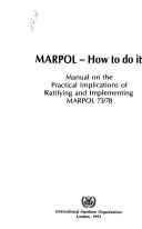 Cover of: MARPOL--how to do it: manual on the practical implications of ratifying and implementing MARPOL 73/78.