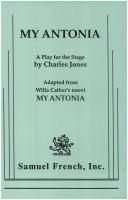 Cover of: My Antonia: a play for the stage ; adapted from Willa Cather's novel My Antonia