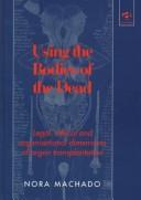 Cover of: Using the bodies of the dead: studies in organization, law and social process related to organ transplantation