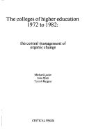 Cover of: The colleges of higher education, 1972-1982: the central management of organic change