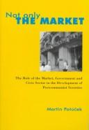 Cover of: Not Only the Market: The Role of the Market, Government and Civic Sector in the Development of Post-Communist Societies