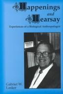 Cover of: Happenings and hearsay: experiences of a biological anthropologist