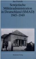 Cover of: Sowjetische Militäradministration in Deutschland (SMAD) 1945-1949: Struktur und Funktion