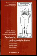 Cover of: Geschlecht und materielle Kultur by herausgegeben von Gabriele Mentges, Ruth-E. Mohrmann und Cornelia Foerster ; unter Mitarbeit von Britta Spies.