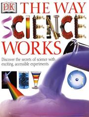 Cover of: The way science works: discover the secrets of science with exciting, accessible experiments